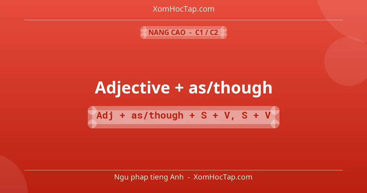 Ngu phap tieng Anh: Adjective + as/though - Cong thuc: Adj + as/though + S + V, S + V