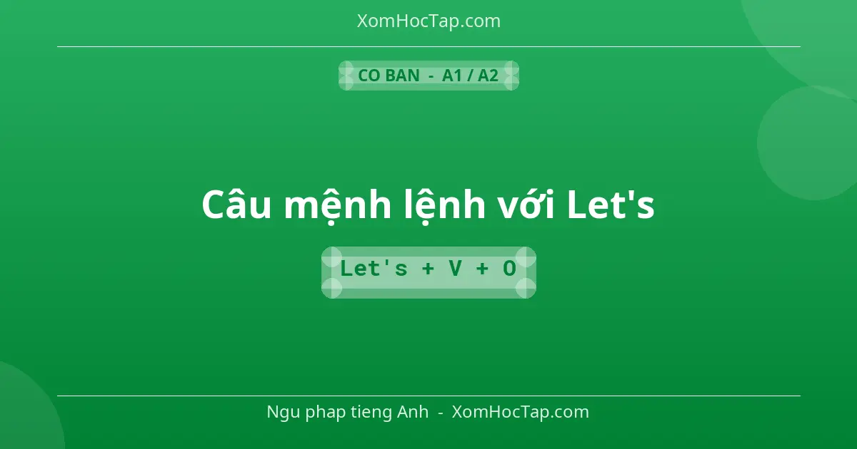 Ngu phap tieng Anh: Câu mệnh lệnh với Let's - Cong thuc: Let's + V + O