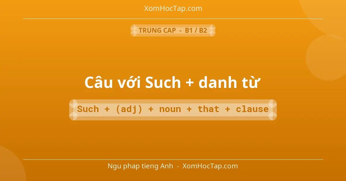 Ngu phap tieng Anh: Câu với Such + danh từ - Cong thuc: Such + (adj) + noun + that + clause