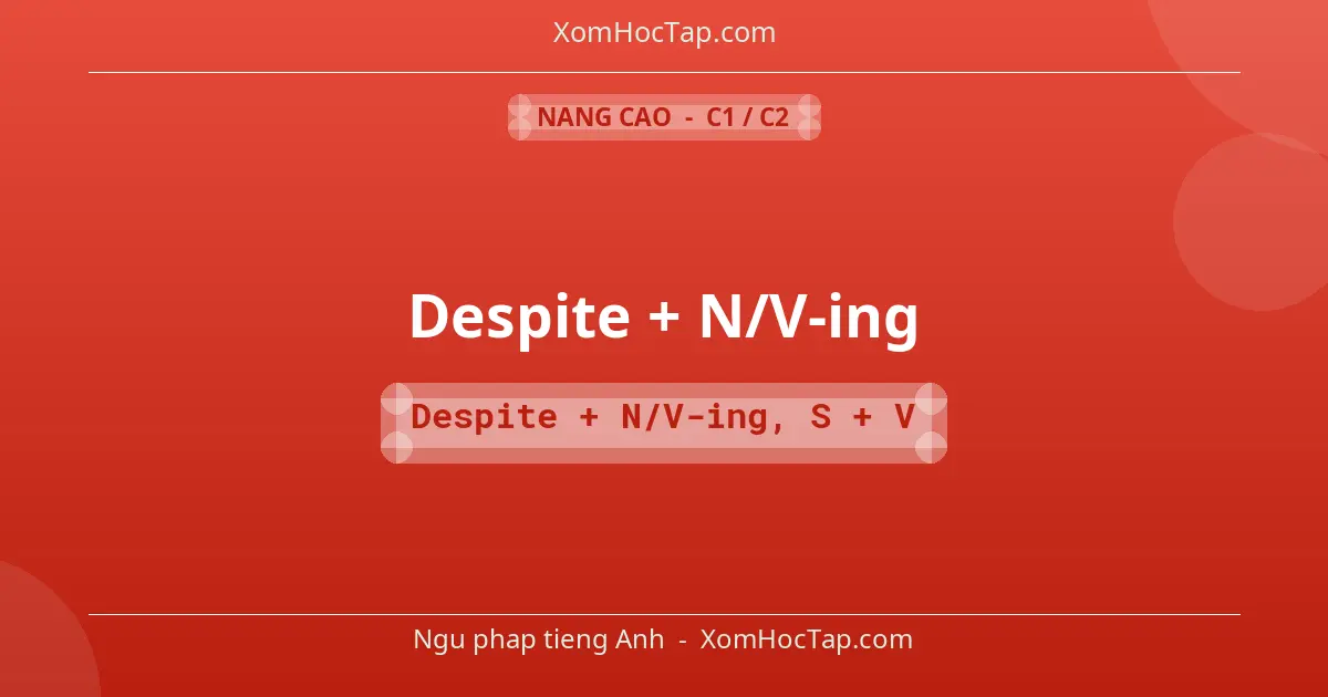 Ngu phap tieng Anh: Despite + N/V-ing - Cong thuc: Despite + N/V-ing, S + V
