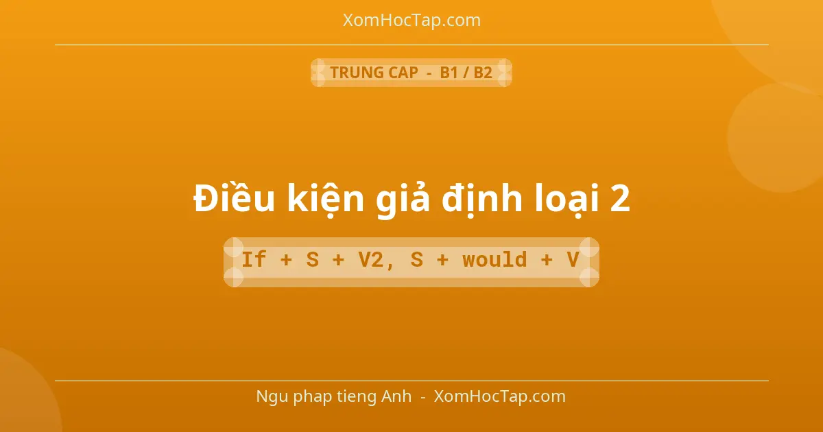 Ngu phap tieng Anh: Điều kiện giả định loại 2 - Cong thuc: If + S + V2, S + would + V