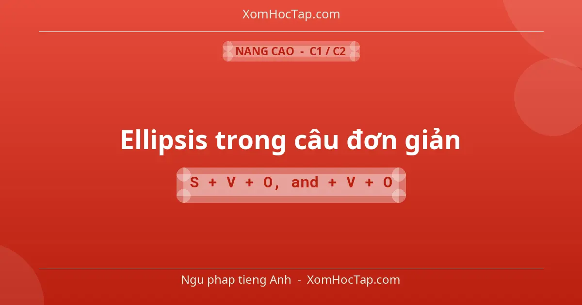 Ngu phap tieng Anh: Ellipsis trong câu đơn giản - Cong thuc: S + V + O, and + V + O