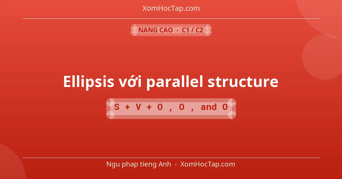 Ngu phap tieng Anh: Ellipsis với parallel structure - Cong thuc: S + V + O₁, O₂, and O₃
