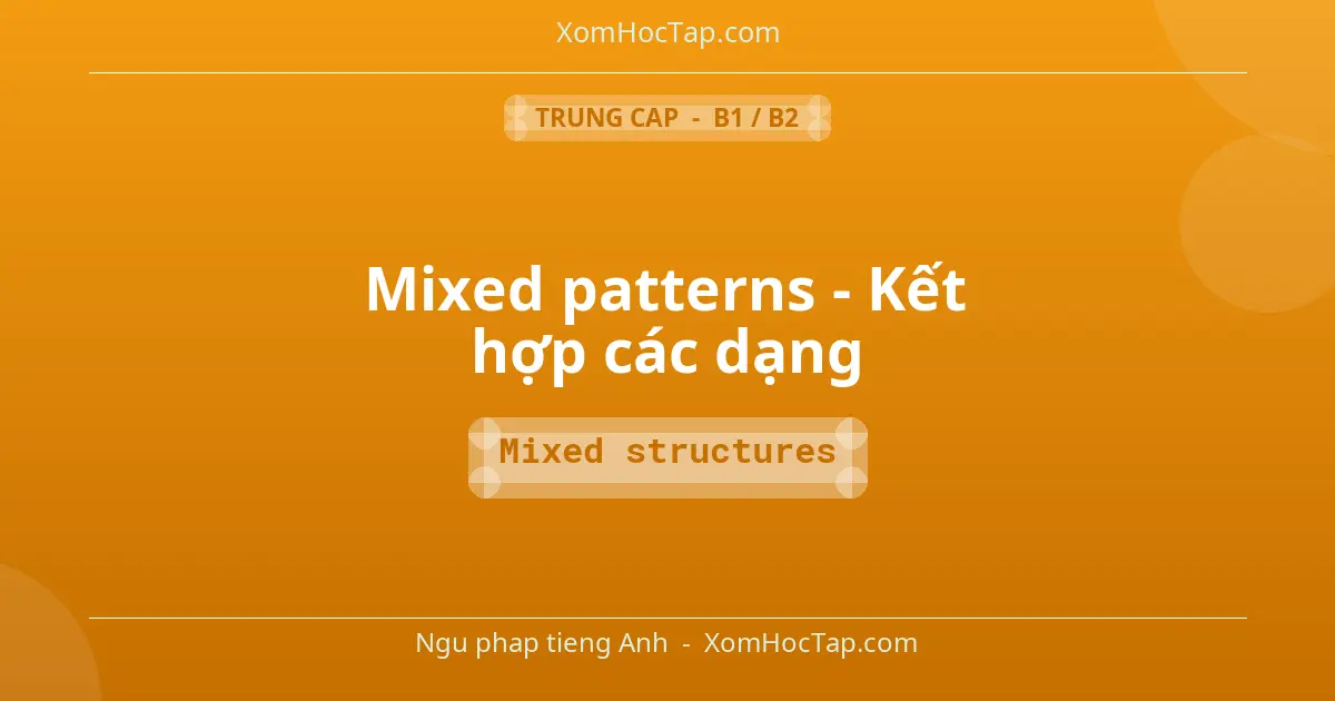 Ngu phap tieng Anh: Mixed patterns - Kết hợp các dạng - Cong thuc: Mixed structures