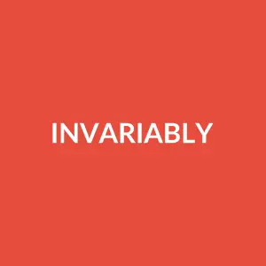 Từ vựng invariably: [Adv] Luôn luôn, không thay đổi, nhất quán