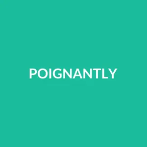 Từ vựng poignantly: [adv] Một cách sâu sắc, xúc động