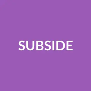 Từ vựng subside: [verb] Lắng xuống, dịu đi