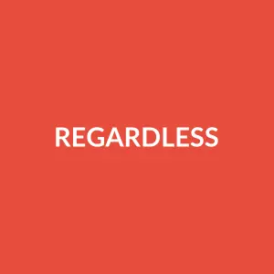 Từ vựng regardless: [trạng từ] Bất kể, mặc dù.
